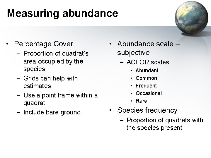 Measuring abundance • Percentage Cover – Proportion of quadrat’s area occupied by the species