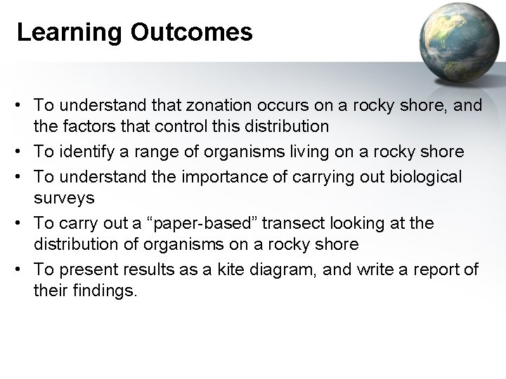 Learning Outcomes • To understand that zonation occurs on a rocky shore, and the