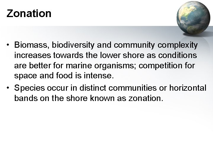Zonation • Biomass, biodiversity and community complexity increases towards the lower shore as conditions