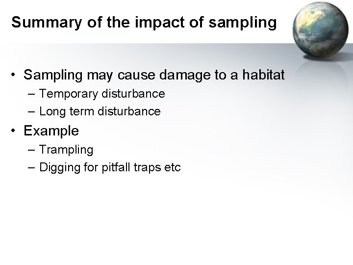 Summary of the impact of sampling • Sampling may cause damage to a habitat