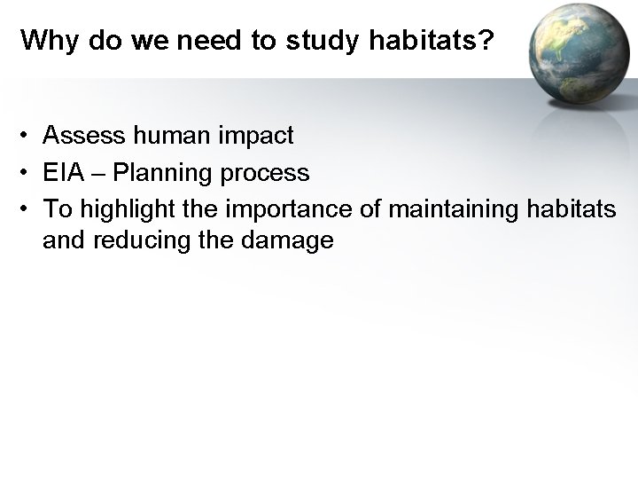 Why do we need to study habitats? • Assess human impact • EIA –