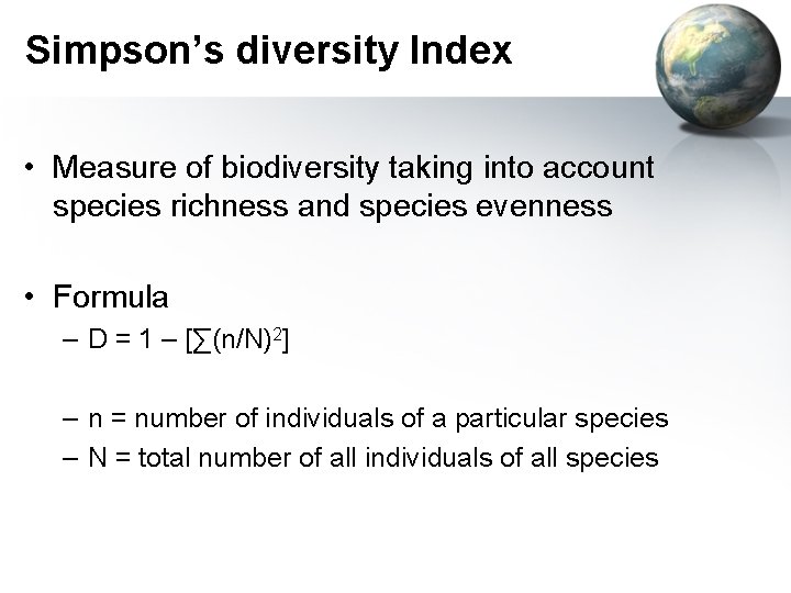 Simpson’s diversity Index • Measure of biodiversity taking into account species richness and species