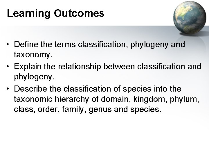 Learning Outcomes • Define the terms classification, phylogeny and taxonomy. • Explain the relationship