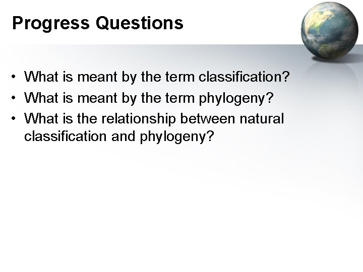 Progress Questions • What is meant by the term classification? • What is meant