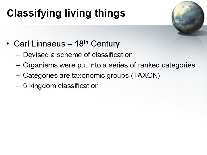 Classifying living things • Carl Linnaeus – 18 th Century – – Devised a