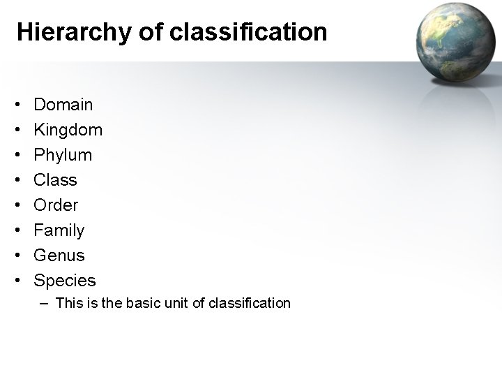 Hierarchy of classification • • Domain Kingdom Phylum Class Order Family Genus Species –