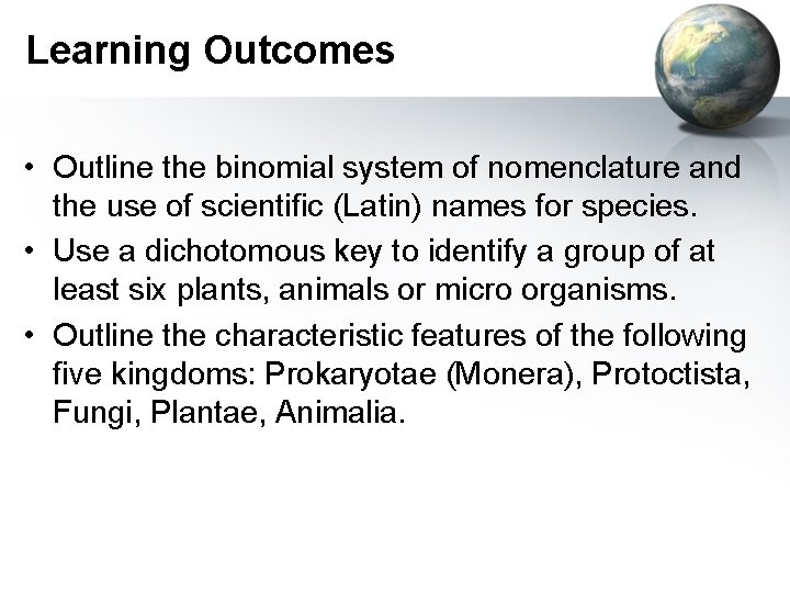 Learning Outcomes • Outline the binomial system of nomenclature and the use of scientific