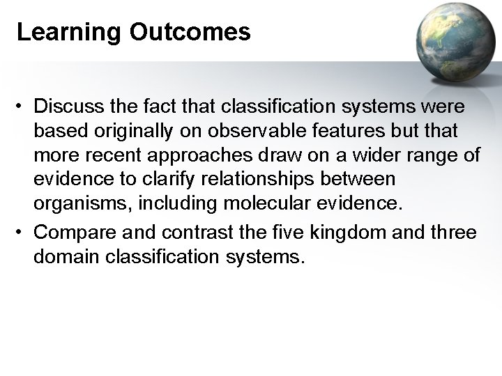 Learning Outcomes • Discuss the fact that classification systems were based originally on observable