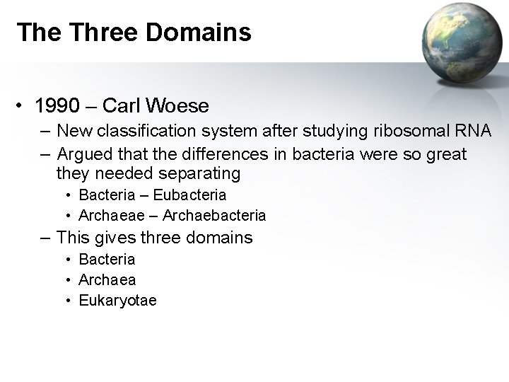 The Three Domains • 1990 – Carl Woese – New classification system after studying