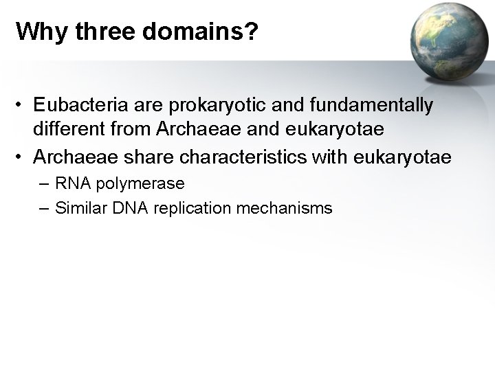 Why three domains? • Eubacteria are prokaryotic and fundamentally different from Archaeae and eukaryotae