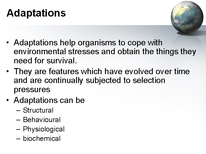 Adaptations • Adaptations help organisms to cope with environmental stresses and obtain the things