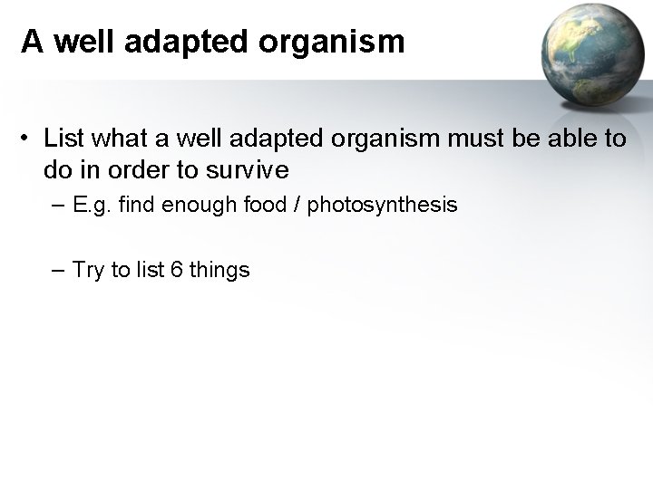 A well adapted organism • List what a well adapted organism must be able