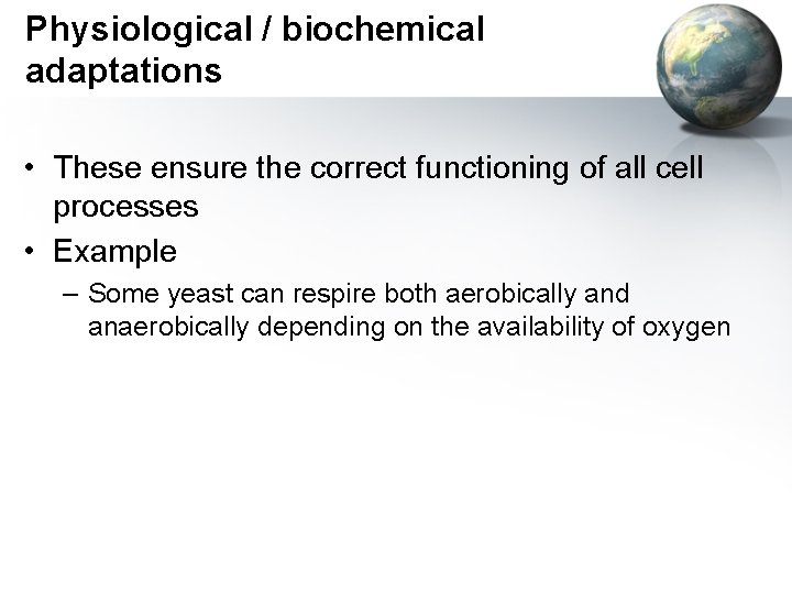 Physiological / biochemical adaptations • These ensure the correct functioning of all cell processes