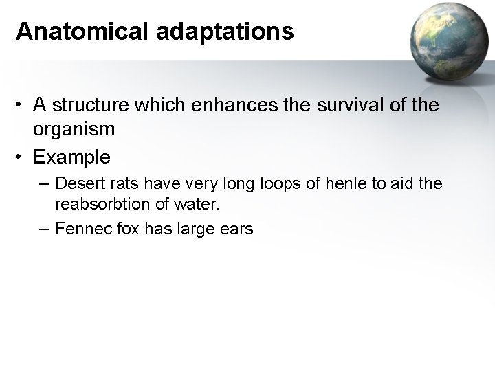 Anatomical adaptations • A structure which enhances the survival of the organism • Example
