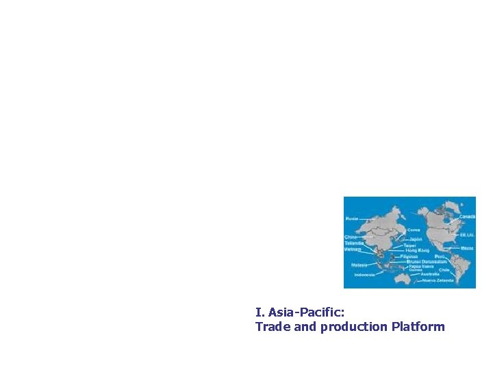 I. Asia-Pacific: Trade and production Platform 
