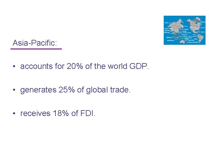Asia-Pacific: • accounts for 20% of the world GDP. • generates 25% of global