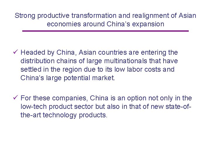 Strong productive transformation and realignment of Asian economies around China’s expansion ü Headed by