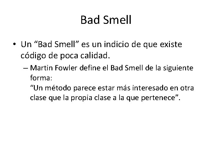 Bad Smell • Un “Bad Smell” es un indicio de que existe código de