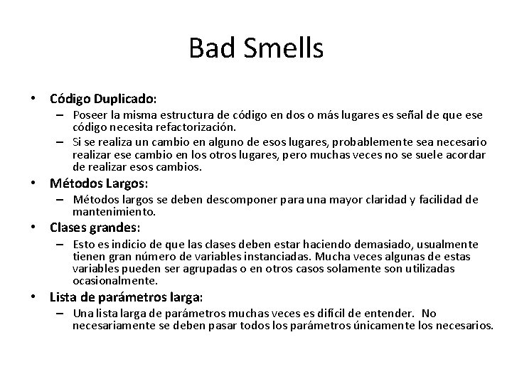 Bad Smells • Código Duplicado: – Poseer la misma estructura de código en dos