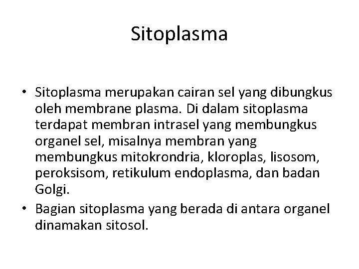 Sitoplasma • Sitoplasma merupakan cairan sel yang dibungkus oleh membrane plasma. Di dalam sitoplasma