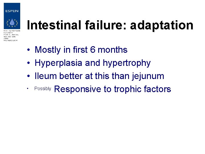 Intestinal failure: adaptation • Mostly in first 6 months • Hyperplasia and hypertrophy •