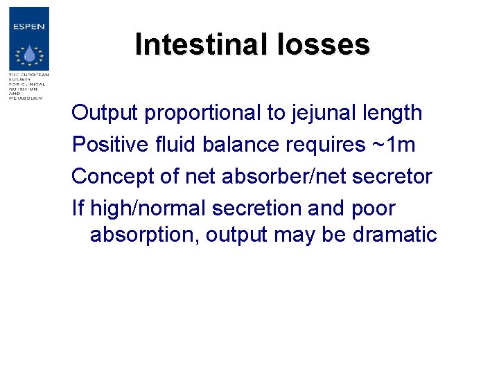 Intestinal losses Output proportional to jejunal length Positive fluid balance requires ~1 m Concept