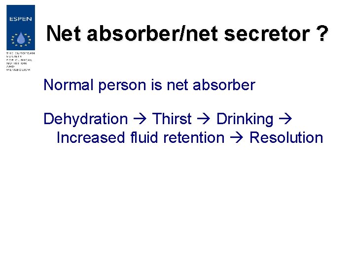 Net absorber/net secretor ? Normal person is net absorber Dehydration Thirst Drinking Increased fluid