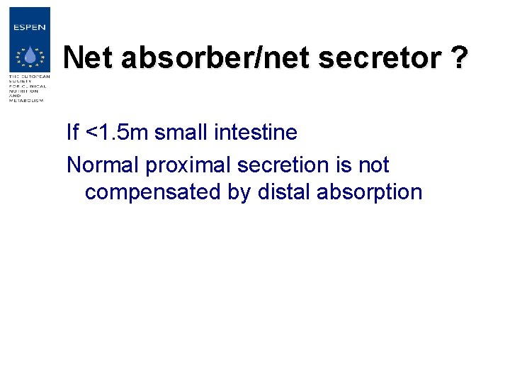 Net absorber/net secretor ? If <1. 5 m small intestine Normal proximal secretion is