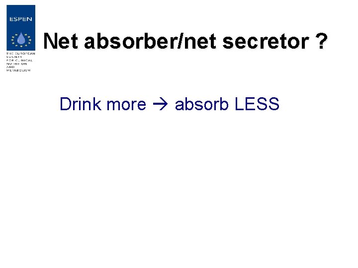 Net absorber/net secretor ? Drink more absorb LESS 