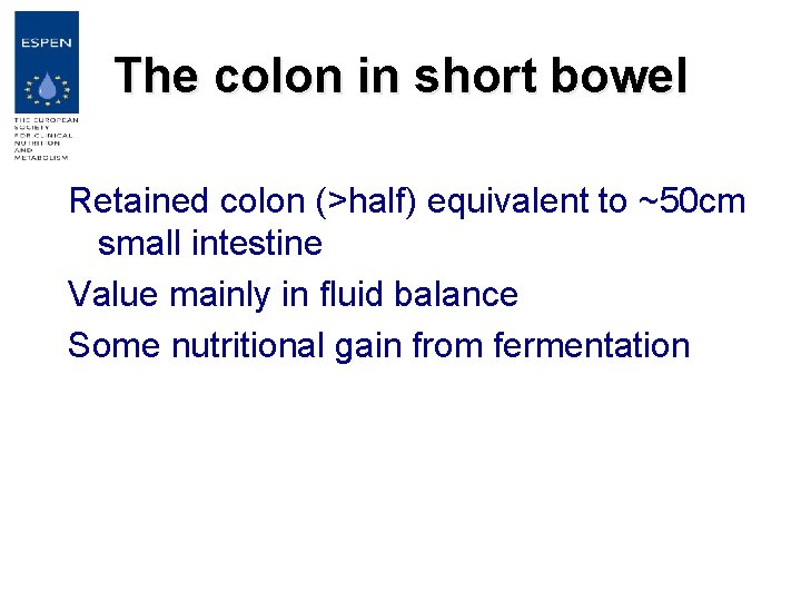 The colon in short bowel Retained colon (>half) equivalent to ~50 cm small intestine