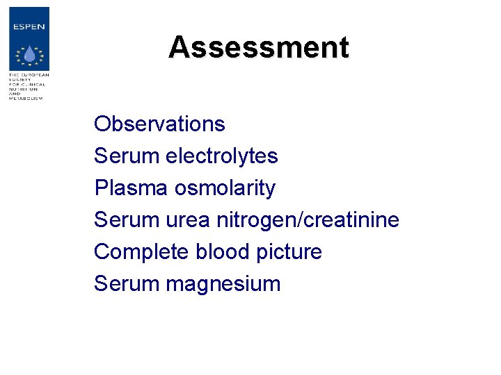 Assessment Observations Serum electrolytes Plasma osmolarity Serum urea nitrogen/creatinine Complete blood picture Serum magnesium