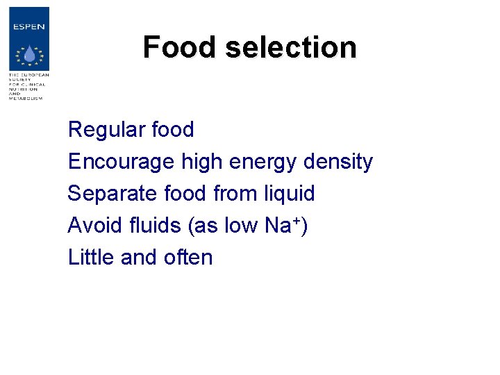 Food selection Regular food Encourage high energy density Separate food from liquid Avoid fluids