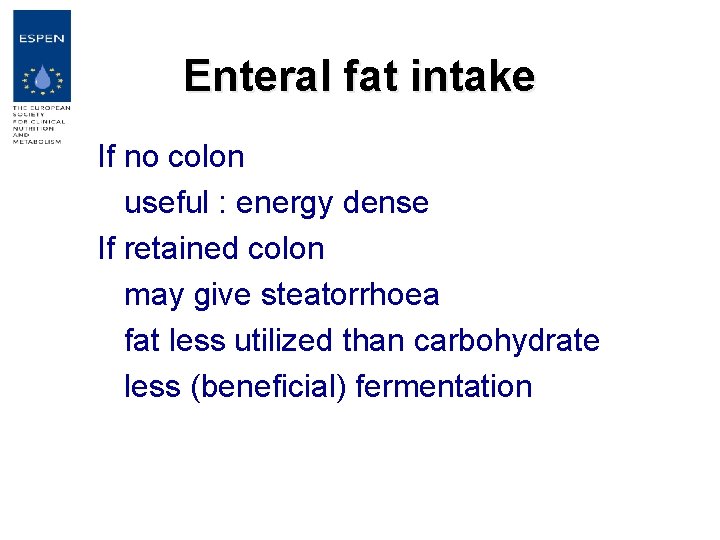 Enteral fat intake If no colon useful : energy dense If retained colon may
