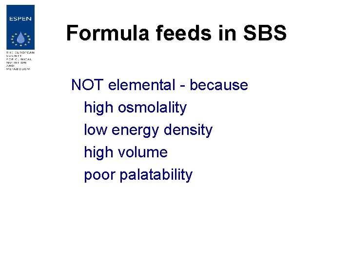 Formula feeds in SBS NOT elemental - because high osmolality low energy density high