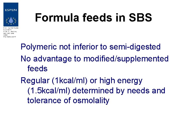 Formula feeds in SBS Polymeric not inferior to semi-digested No advantage to modified/supplemented feeds