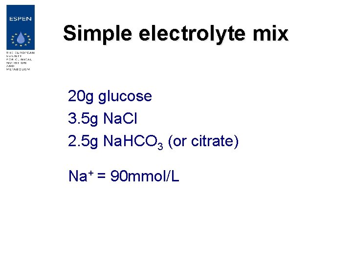 Simple electrolyte mix 20 g glucose 3. 5 g Na. Cl 2. 5 g