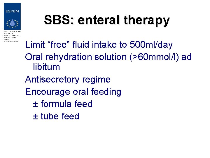 SBS: enteral therapy Limit “free” fluid intake to 500 ml/day Oral rehydration solution (>60