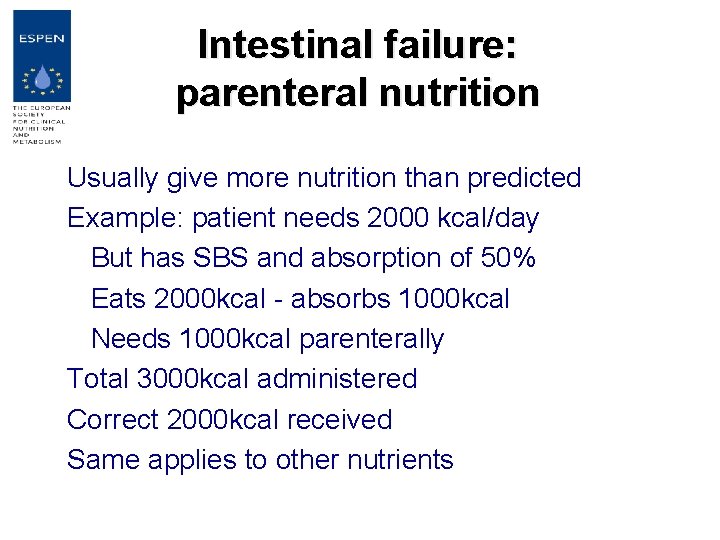 Intestinal failure: parenteral nutrition Usually give more nutrition than predicted Example: patient needs 2000