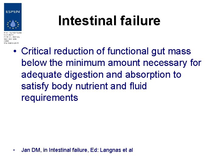 Intestinal failure • Critical reduction of functional gut mass below the minimum amount necessary