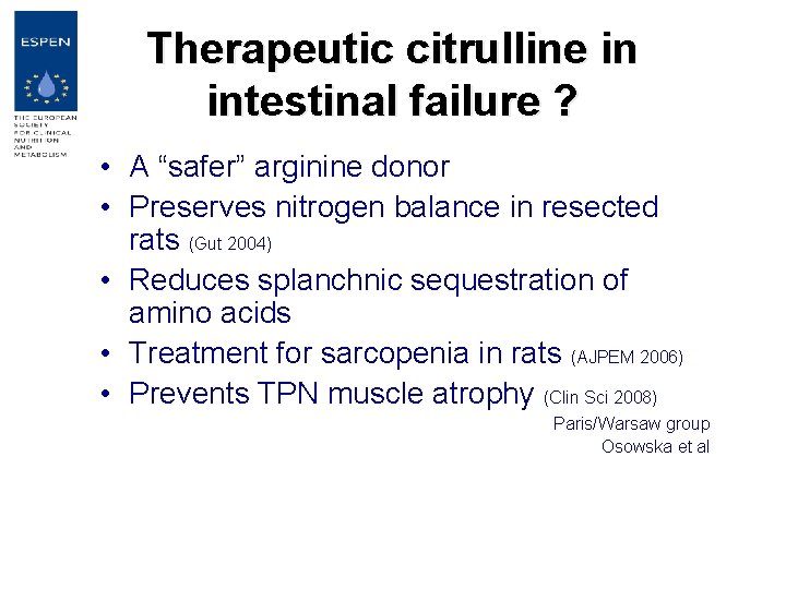 Therapeutic citrulline in intestinal failure ? • A “safer” arginine donor • Preserves nitrogen