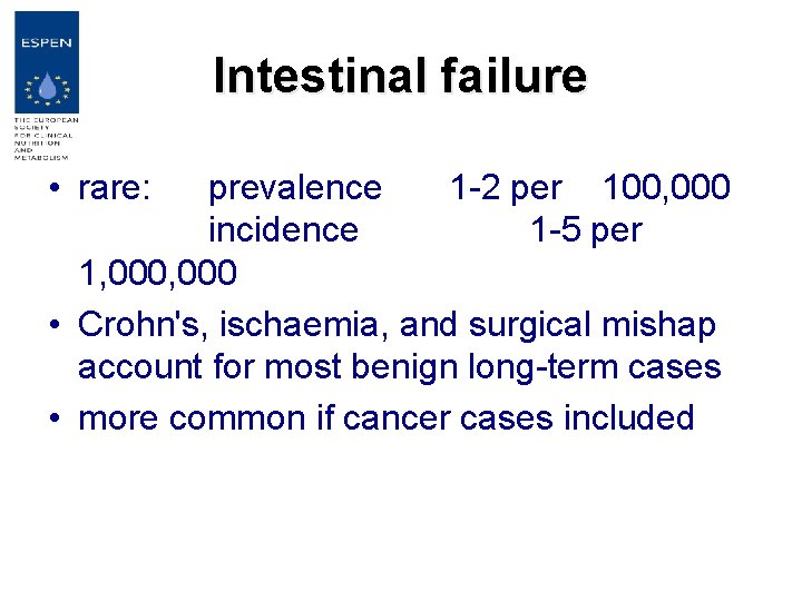 Intestinal failure • rare: prevalence 1 -2 per 100, 000 incidence 1 -5 per