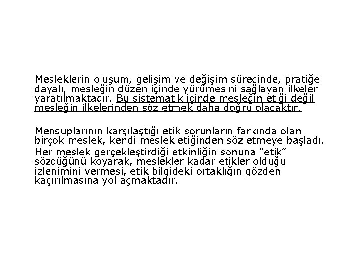 Mesleklerin oluşum, gelişim ve değişim sürecinde, pratiğe dayalı, mesleğin düzen içinde yürümesini sağlayan ilkeler