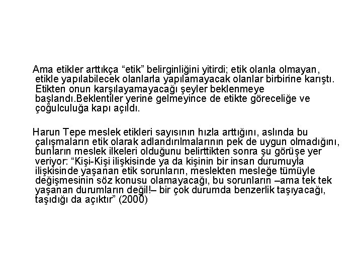 Ama etikler arttıkça “etik” belirginliğini yitirdi; etik olanla olmayan, etikle yapılabilecek olanlarla yapılamayacak olanlar