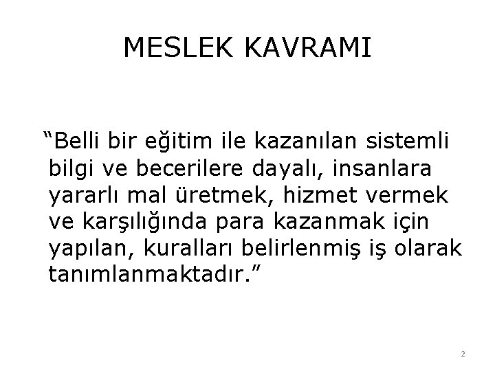 MESLEK KAVRAMI “Belli bir eğitim ile kazanılan sistemli bilgi ve becerilere dayalı, insanlara yararlı