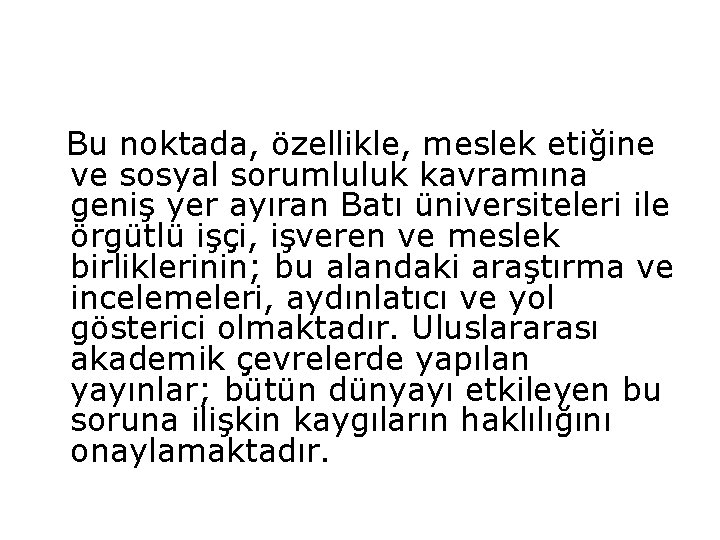 Bu noktada, özellikle, meslek etiğine ve sosyal sorumluluk kavramına geniş yer ayıran Batı üniversiteleri