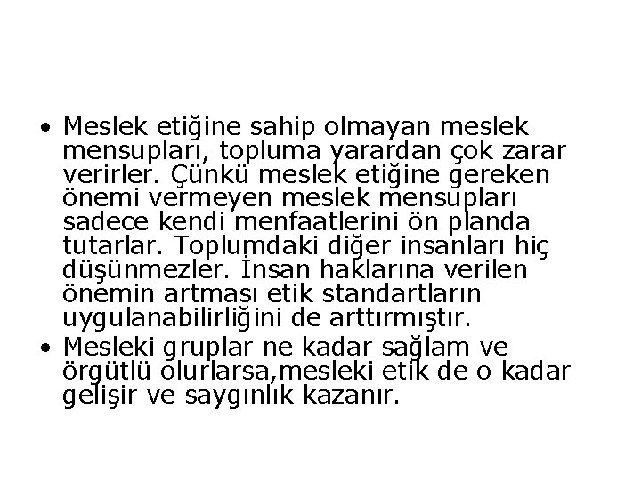  • Meslek etiğine sahip olmayan meslek mensupları, topluma yarardan çok zarar verirler. Çünkü