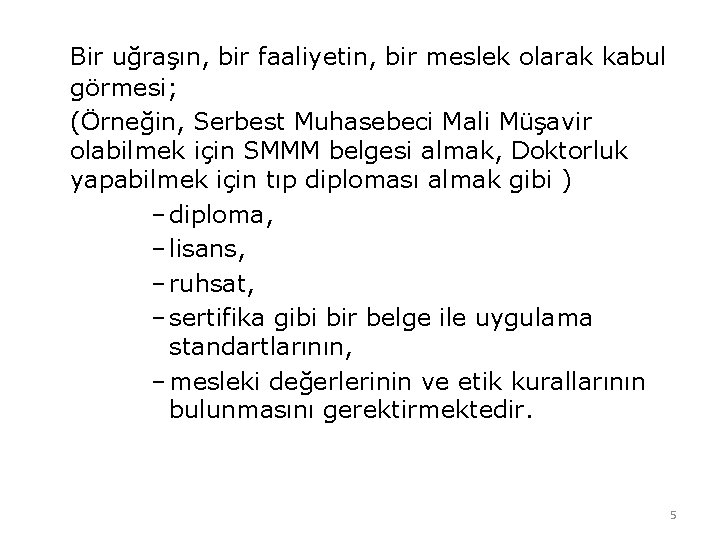 Bir uğraşın, bir faaliyetin, bir meslek olarak kabul görmesi; (Örneğin, Serbest Muhasebeci Mali Müşavir