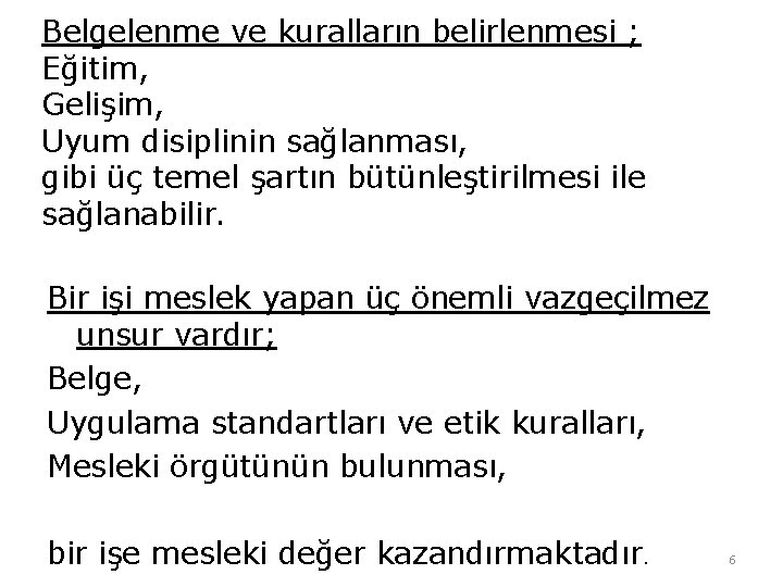 Belgelenme ve kuralların belirlenmesi ; Eğitim, Gelişim, Uyum disiplinin sağlanması, gibi üç temel şartın