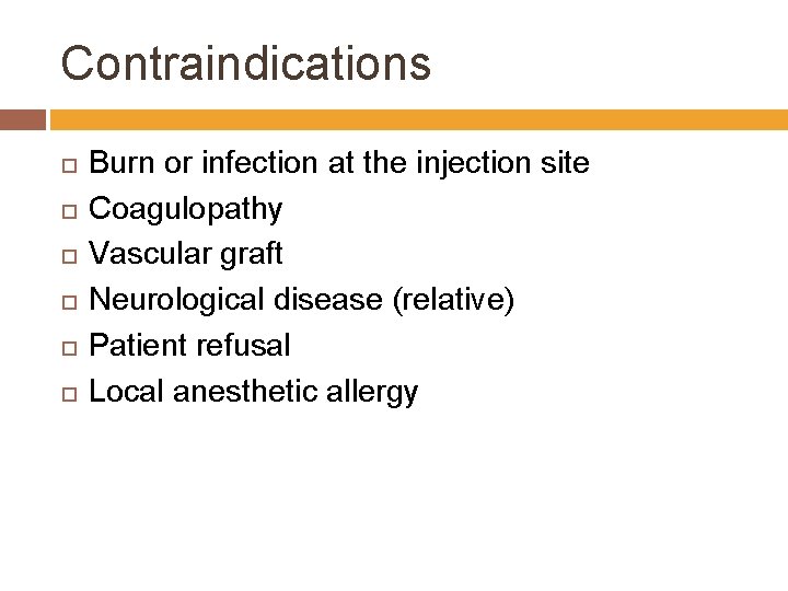 Contraindications Burn or infection at the injection site Coagulopathy Vascular graft Neurological disease (relative)