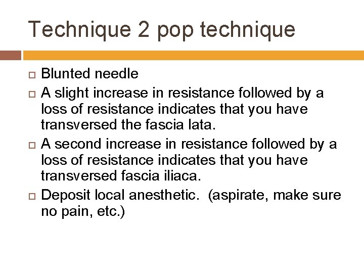 Technique 2 pop technique Blunted needle A slight increase in resistance followed by a